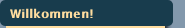 Willkommen!